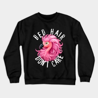 Bed Hair Don't Care - Pink Flamingo (White Lettering) Crewneck Sweatshirt